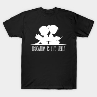 'Education Is Life Itself' Education For All Shirt T-Shirt